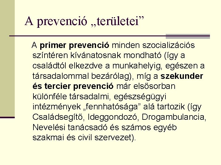 A prevenció „területei” A primer prevenció minden szocializációs színtéren kívánatosnak mondható (így a családtól