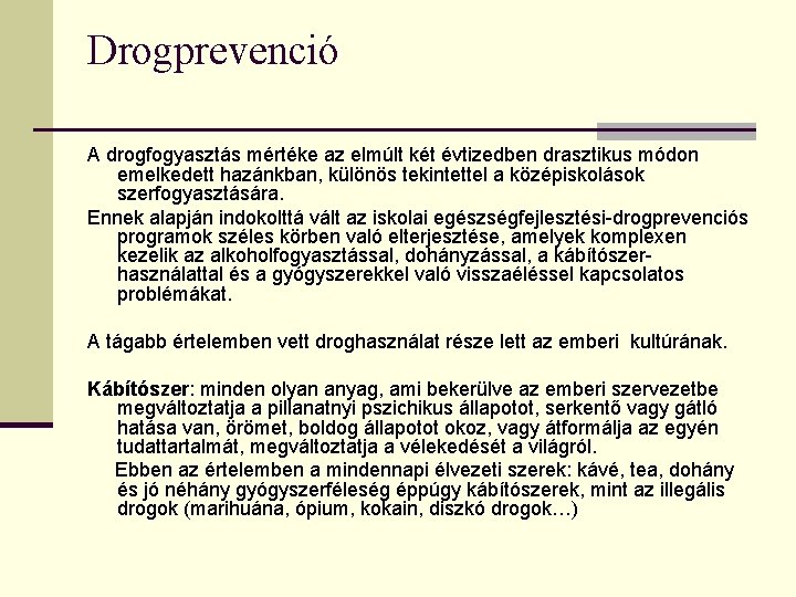 Drogprevenció A drogfogyasztás mértéke az elmúlt két évtizedben drasztikus módon emelkedett hazánkban, különös tekintettel