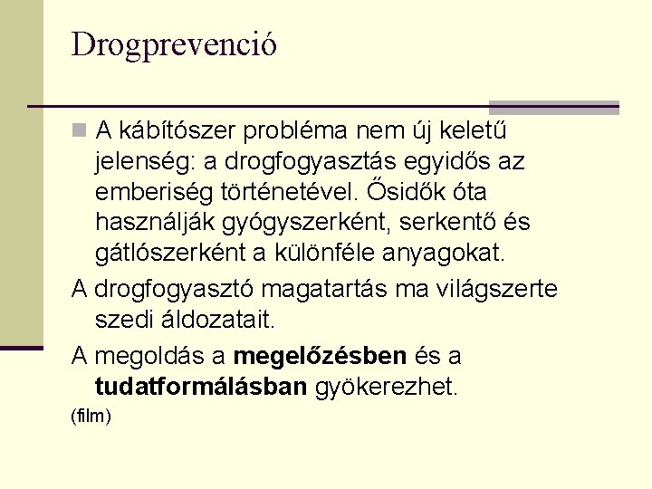 Drogprevenció n A kábítószer probléma nem új keletű jelenség: a drogfogyasztás egyidős az emberiség