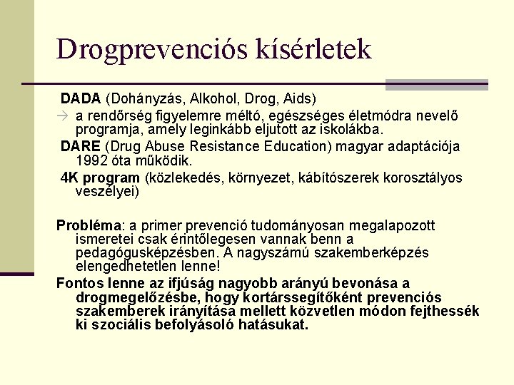 Drogprevenciós kísérletek DADA (Dohányzás, Alkohol, Drog, Aids) a rendőrség figyelemre méltó, egészséges életmódra nevelő