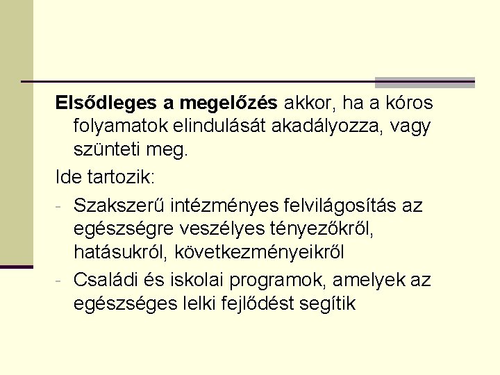 Elsődleges a megelőzés akkor, ha a kóros folyamatok elindulását akadályozza, vagy szünteti meg. Ide