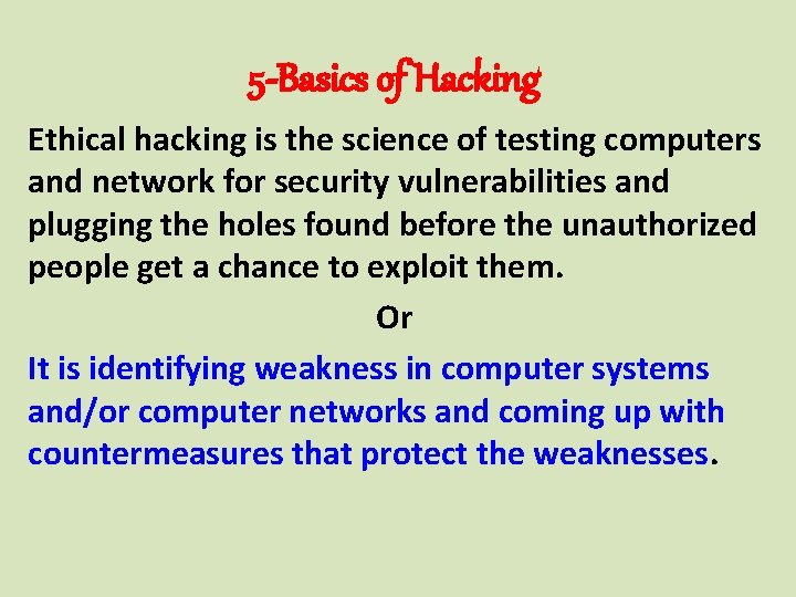5 -Basics of Hacking Ethical hacking is the science of testing computers and network