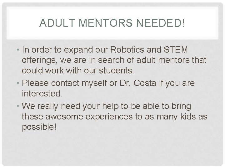 ADULT MENTORS NEEDED! • In order to expand our Robotics and STEM offerings, we