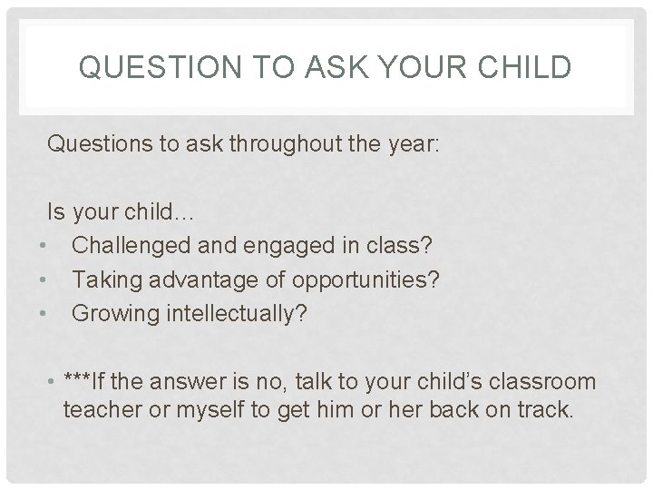 QUESTION TO ASK YOUR CHILD Questions to ask throughout the year: Is your child…