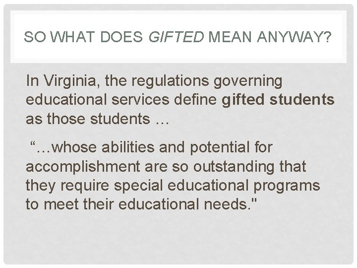 SO WHAT DOES GIFTED MEAN ANYWAY? In Virginia, the regulations governing educational services define