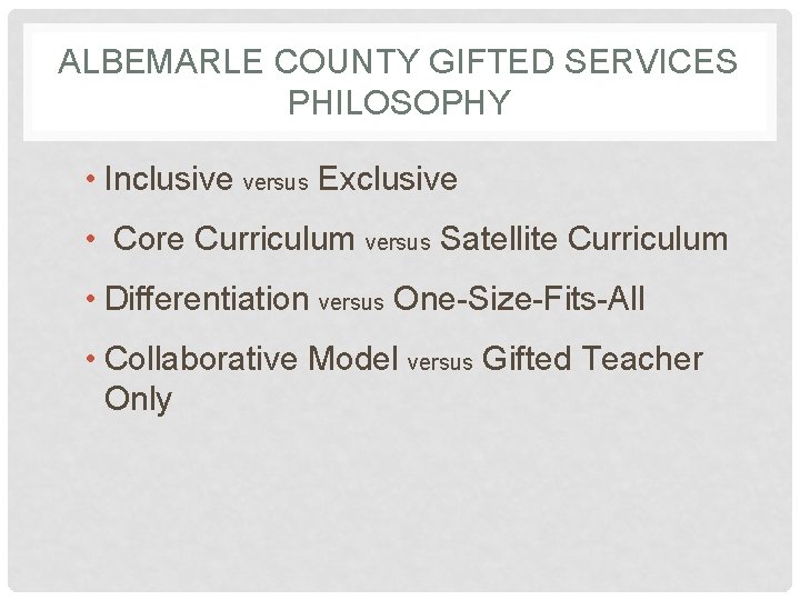 ALBEMARLE COUNTY GIFTED SERVICES PHILOSOPHY • Inclusive versus Exclusive • Core Curriculum versus Satellite