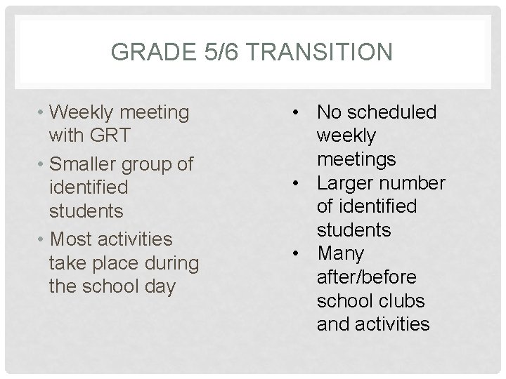 GRADE 5/6 TRANSITION • Weekly meeting with GRT • Smaller group of identified students