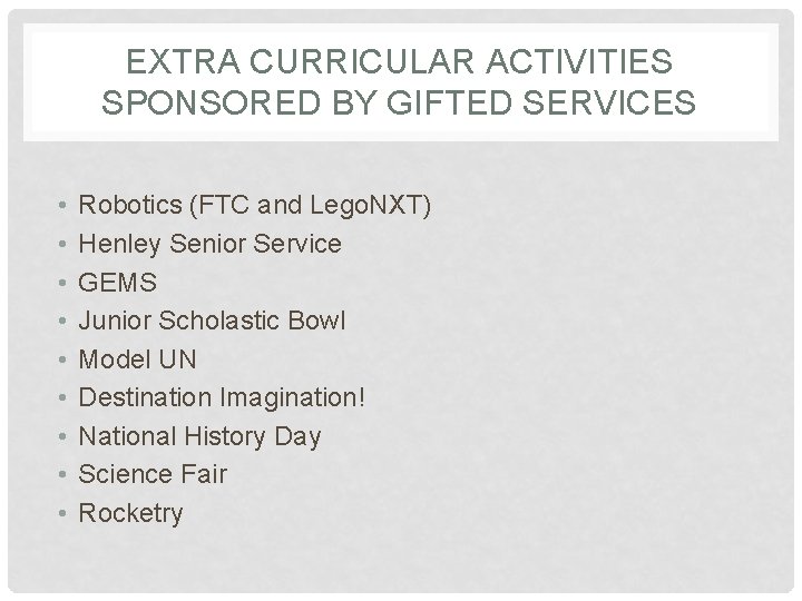 EXTRA CURRICULAR ACTIVITIES SPONSORED BY GIFTED SERVICES • • • Robotics (FTC and Lego.