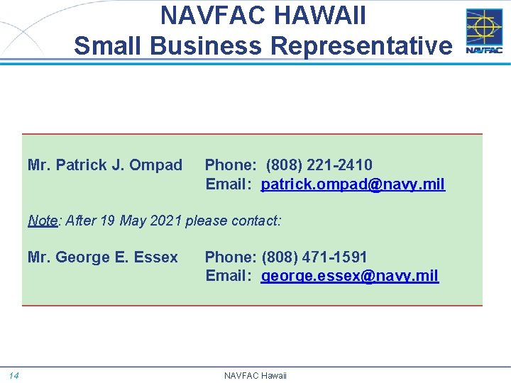 NAVFAC HAWAII Small Business Representative Mr. Patrick J. Ompad Phone: (808) 221 -2410 Email: