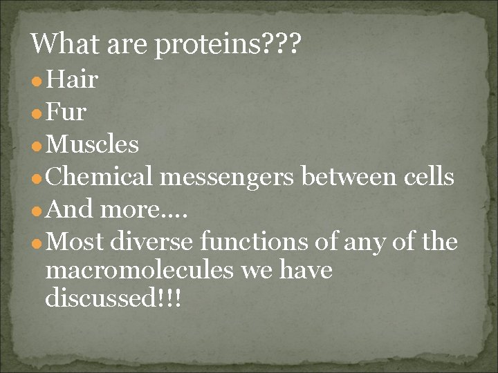 What are proteins? ? ? ● Hair ● Fur ● Muscles ● Chemical messengers
