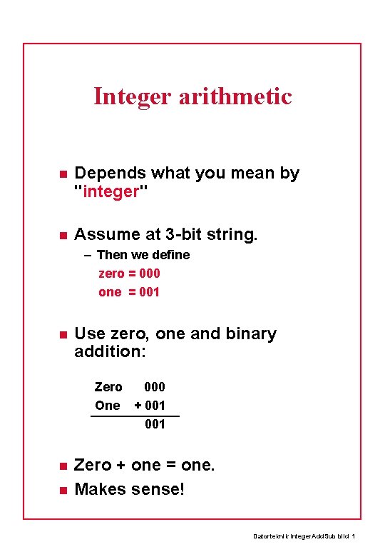 Integer arithmetic Depends what you mean by "integer" Assume at 3 -bit string. –