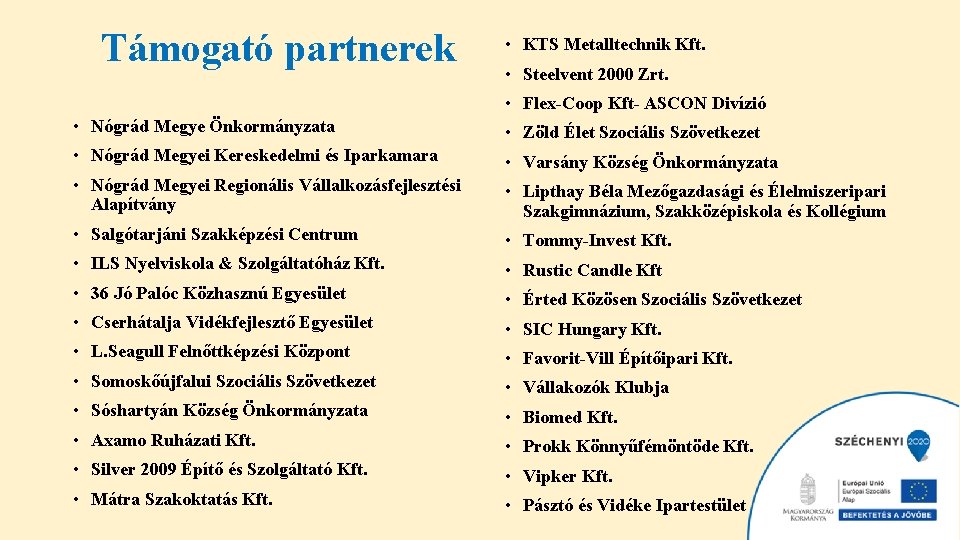 Támogató partnerek • KTS Metalltechnik Kft. • Steelvent 2000 Zrt. • Flex-Coop Kft- ASCON