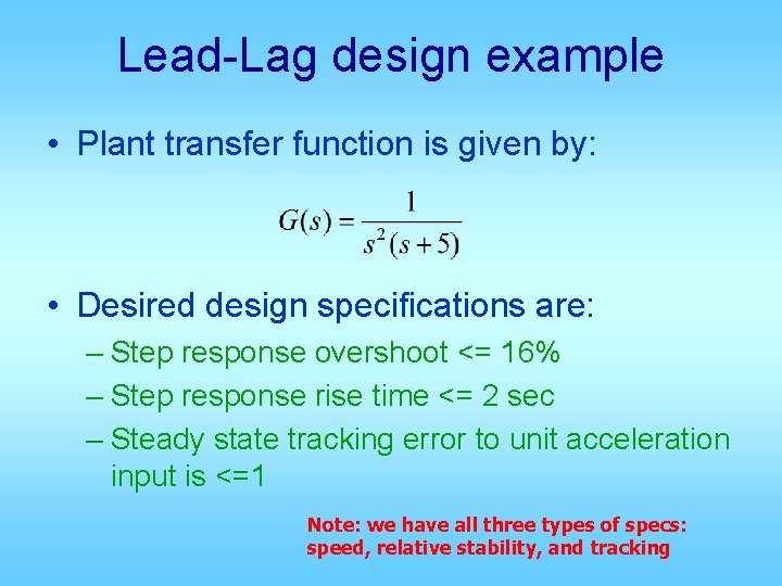 Lead-Lag design example • Plant transfer function is given by: • Desired design specifications