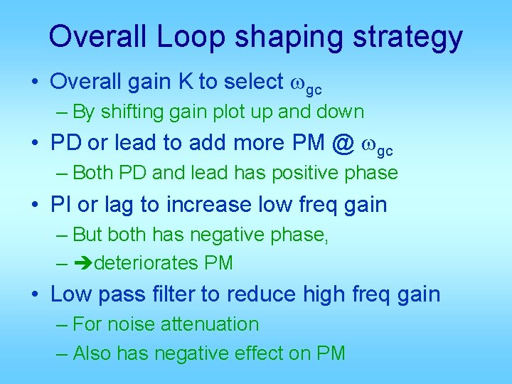 Overall Loop shaping strategy • Overall gain K to select wgc – By shifting