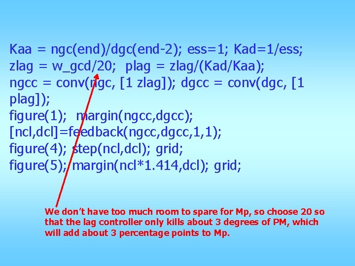 Kaa = ngc(end)/dgc(end-2); ess=1; Kad=1/ess; zlag = w_gcd/20; plag = zlag/(Kad/Kaa); ngcc = conv(ngc,