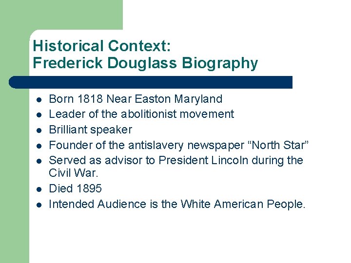 Historical Context: Frederick Douglass Biography l l l l Born 1818 Near Easton Maryland