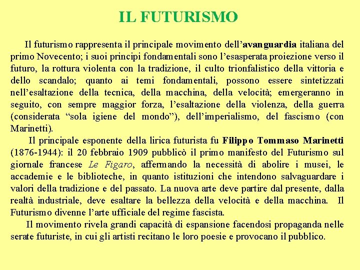 IL FUTURISMO Il futurismo rappresenta il principale movimento dell’avanguardia italiana del primo Novecento; i