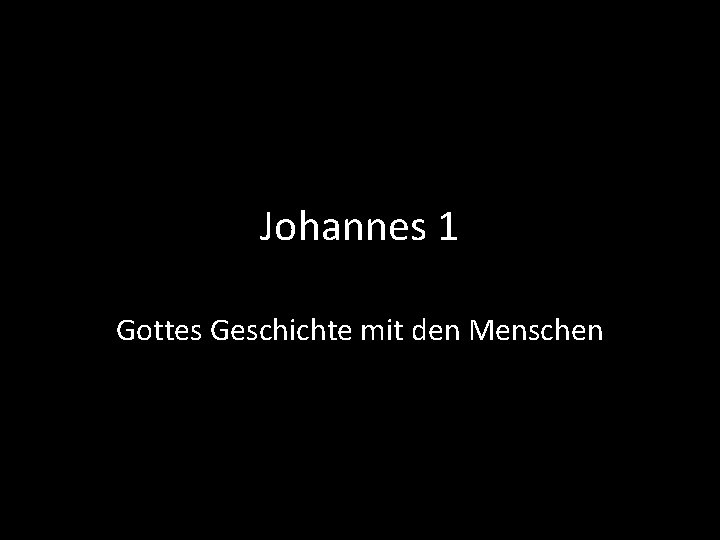 Johannes 1 Gottes Geschichte mit den Menschen 