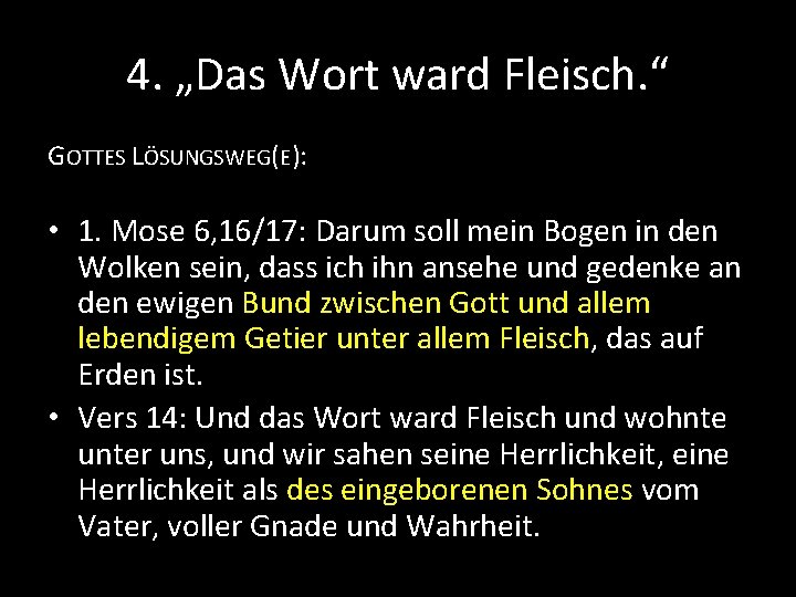 4. „Das Wort ward Fleisch. “ GOTTES LÖSUNGSWEG(E): • 1. Mose 6, 16/17: Darum