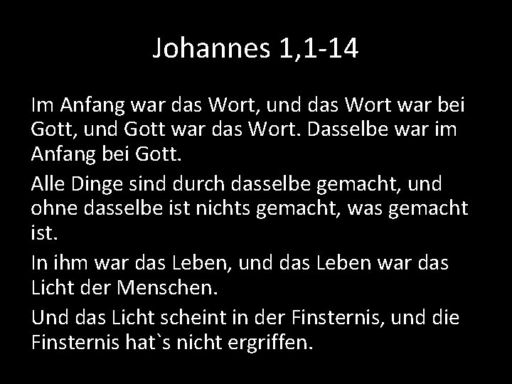 Johannes 1, 1 -14 Im Anfang war das Wort, und das Wort war bei