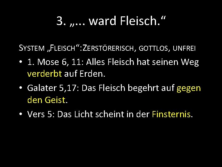 3. „. . . ward Fleisch. “ SYSTEM „FLEISCH“: ZERSTÖRERISCH, GOTTLOS, UNFREI • 1.