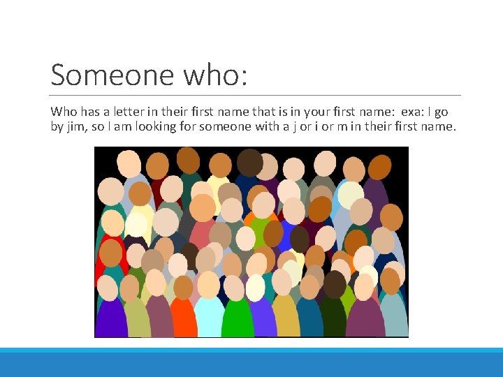 Someone who: Who has a letter in their first name that is in your