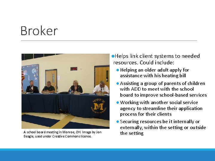 Broker ●Helps link client systems to needed resources. Could include: A school board meeting