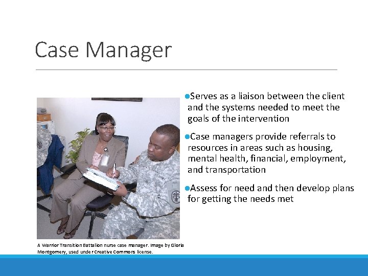 Case Manager ●Serves as a liaison between the client and the systems needed to