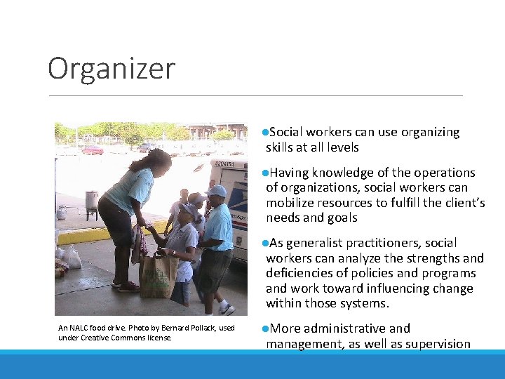 Organizer ●Social workers can use organizing skills at all levels ●Having knowledge of the