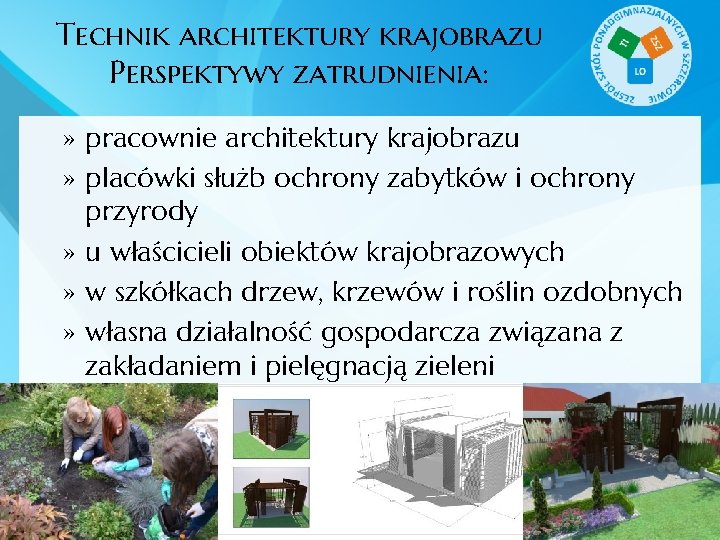 Technik architektury krajobrazu Perspektywy zatrudnienia: » pracownie architektury krajobrazu » placówki służb ochrony zabytków