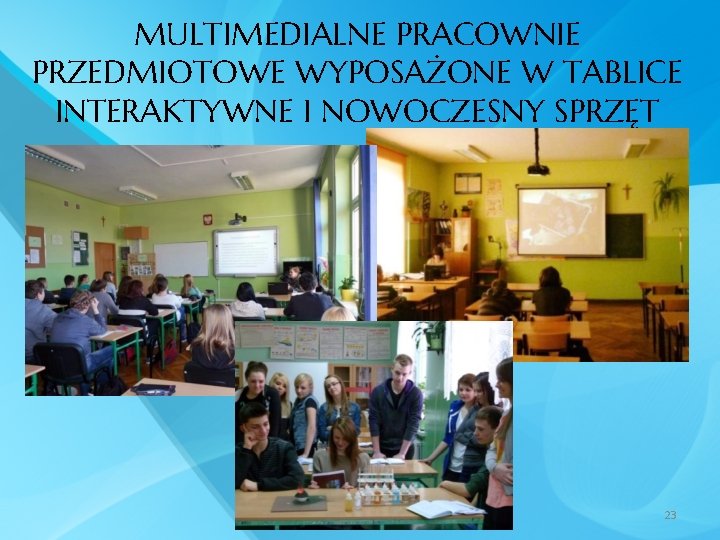 MULTIMEDIALNE PRACOWNIE PRZEDMIOTOWE WYPOSAŻONE W TABLICE INTERAKTYWNE I NOWOCZESNY SPRZĘT 23 