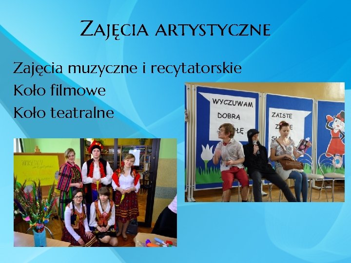 Zajęcia artystyczne Zajęcia muzyczne i recytatorskie Koło filmowe Koło teatralne 