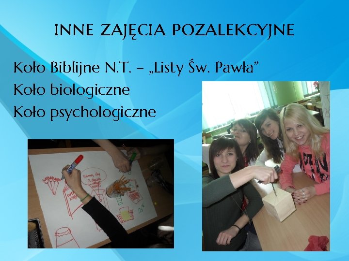 inne zajęcia pozalekcyjne Koło Biblijne N. T. – „Listy Św. Pawła” Koło biologiczne Koło