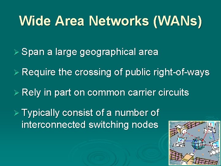 Wide Area Networks (WANs) Ø Span a large geographical area Ø Require the crossing