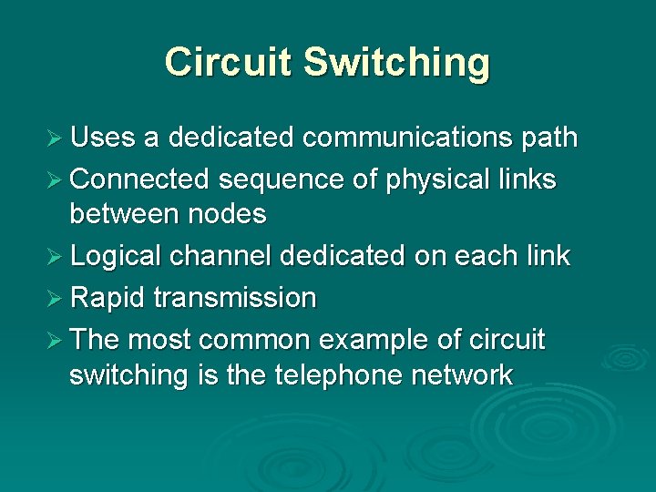 Circuit Switching Ø Uses a dedicated communications path Ø Connected sequence of physical links