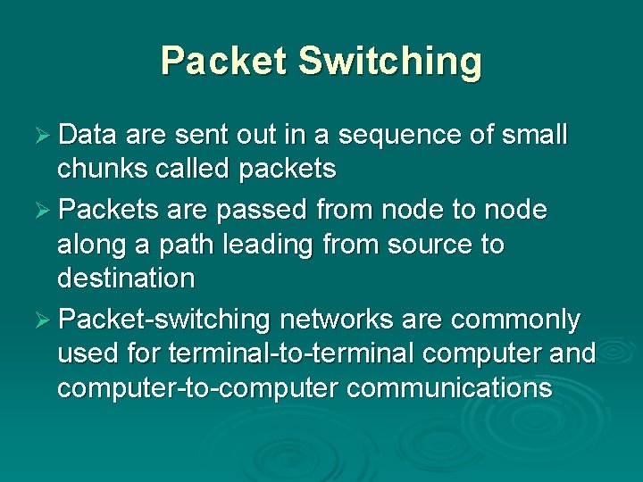Packet Switching Ø Data are sent out in a sequence of small chunks called
