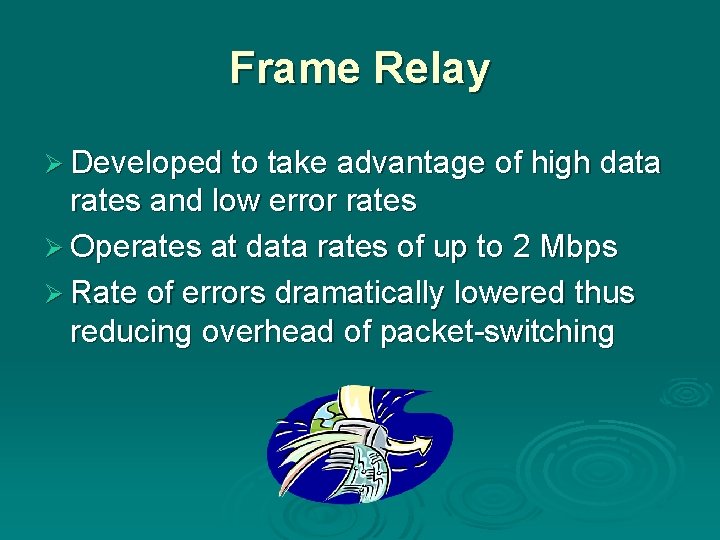 Frame Relay Ø Developed to take advantage of high data rates and low error