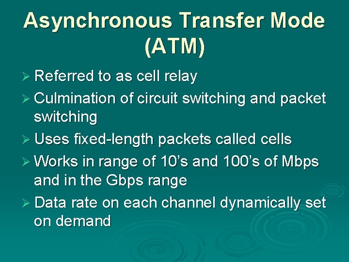 Asynchronous Transfer Mode (ATM) Ø Referred to as cell relay Ø Culmination of circuit