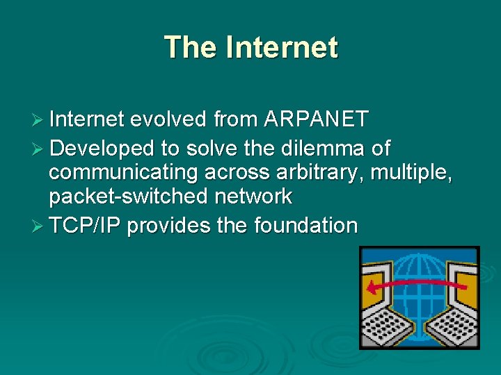 The Internet Ø Internet evolved from ARPANET Ø Developed to solve the dilemma of
