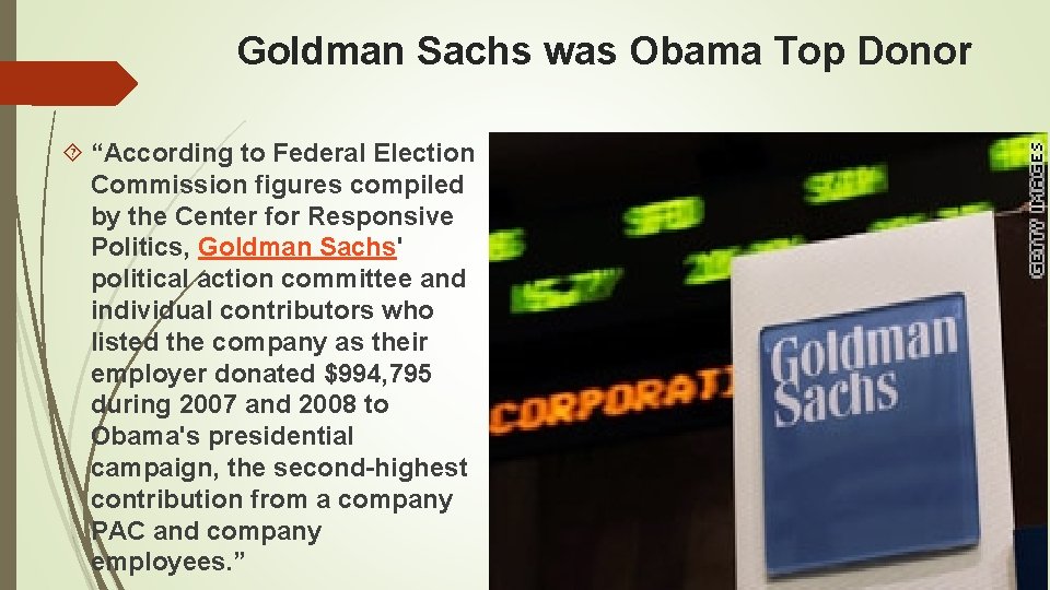 Goldman Sachs was Obama Top Donor “According to Federal Election Commission figures compiled by Goldman Sachs was Obama Top Donor “According to Federal Election Commission figures compiled by
