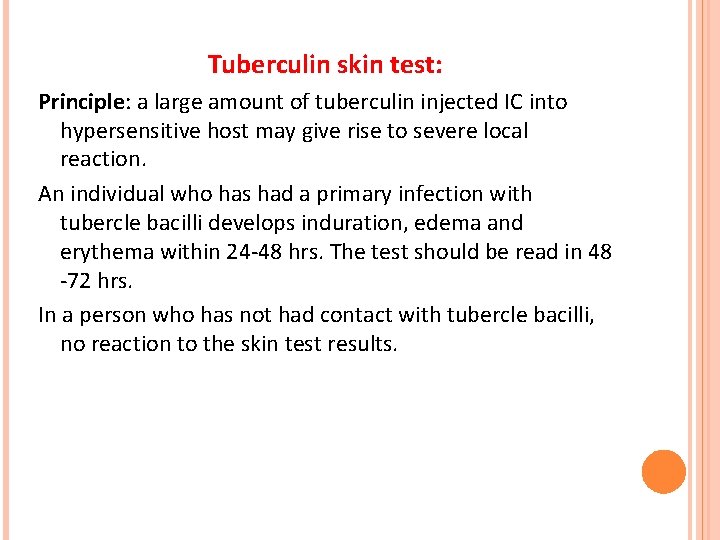 Tuberculin skin test: Principle: a large amount of tuberculin injected IC into hypersensitive host