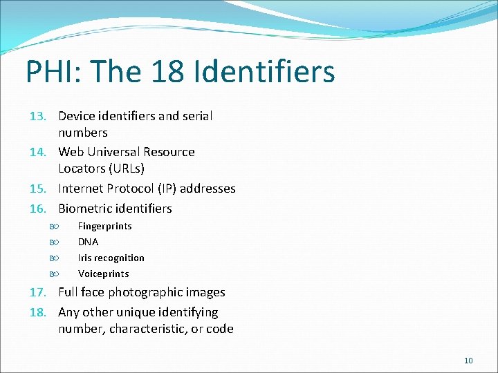 PHI: The 18 Identifiers 13. Device identifiers and serial numbers 14. Web Universal Resource