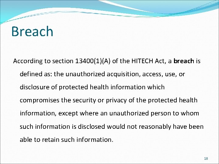 Breach According to section 13400(1)(A) of the HITECH Act, a breach is defined as: