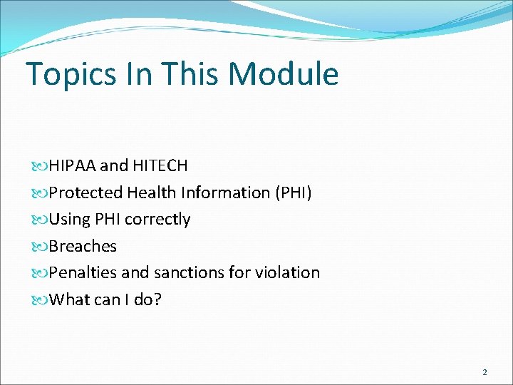 Topics In This Module HIPAA and HITECH Protected Health Information (PHI) Using PHI correctly