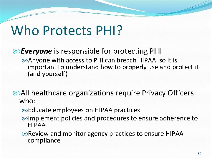 Who Protects PHI? Everyone is responsible for protecting PHI Anyone with access to PHI