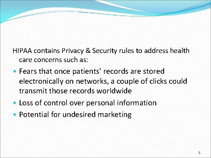 HIPAA contains Privacy & Security rules to address health care concerns such as: •
