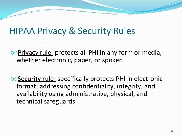 HIPAA Privacy & Security Rules Privacy rule: protects all PHI in any form or