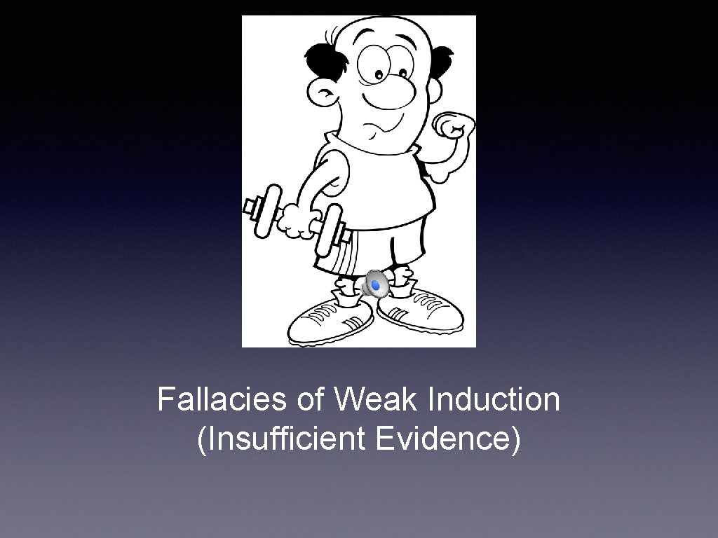 Fallacies of Weak Induction (Insufficient Evidence) 