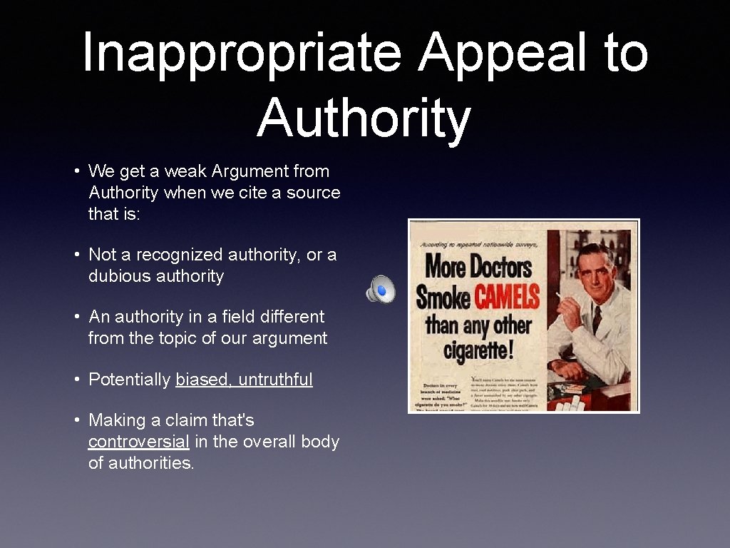 Inappropriate Appeal to Authority • We get a weak Argument from Authority when we Inappropriate Appeal to Authority • We get a weak Argument from Authority when we