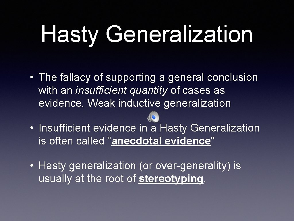 Hasty Generalization • The fallacy of supporting a general conclusion with an insufficient quantity